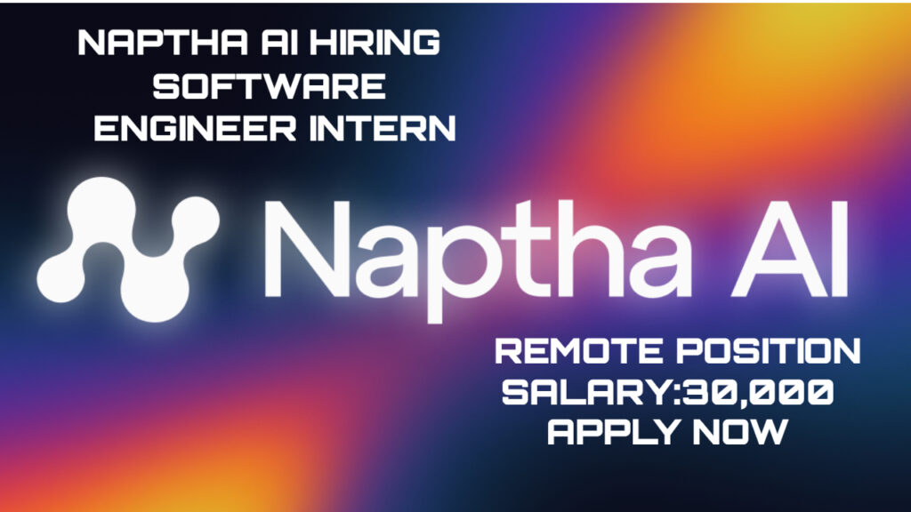 NAPTHA AI HIRING SOFTWARE ENGINEER INTERN